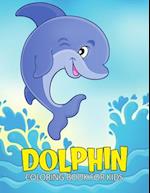Dolphin Coloring Book for Kids: Fun and Relaxing Marine Animal Coloring Activity Book for Boys, Girls, Toddler, Preschooler & Kids | Ages 4-8 