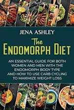 The Endomorph Diet: An Essential Guide for Both Women and Men with the Endomorph Body Type and How to Use Carb Cycling to Maximize Weight Loss 