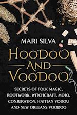 Hoodoo and Voodoo: Secrets of Folk Magic, Rootwork, Witchcraft, Mojo, Conjuration, Haitian Vodou and New Orleans Voodoo 