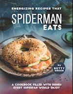 Energizing Recipes That Spiderman Eats: A Cookbook Filled with Dishes Every Superfan Would Enjoy 