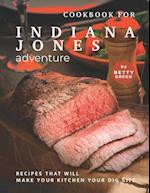 Cookbook for Indiana Jones Adventure: Recipes That Will Make Your Kitchen Your Dig Site 