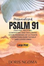 PSALM 91 Personalized: Praying, Reciting, Confessing and Declaring GOD' PROMISES OF ULTIMATE PROTECTION over Thyself and Loved Ones 