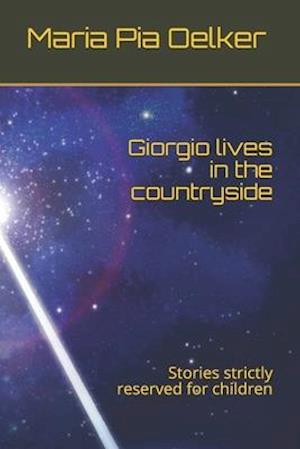 Giorgio lives in the countryside: Stories strictly reserved for children