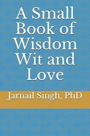 A Small Book of Wisdom Wit and Love