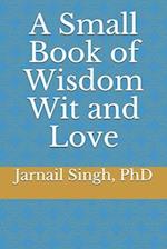 A Small Book of Wisdom Wit and Love 