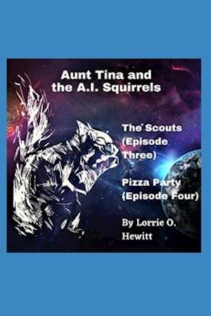 Aunt Tina and the A.I. Squirrels The Scouts (Episode Three) Pizza Party (Episode Four)