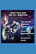 Aunt Tina and the A.I. Squirrels The Scouts (Episode Three) Pizza Party (Episode Four) 