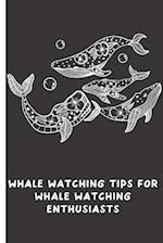 Whale Watching Tips for Whale Watching Enthusiasts: Whale Watching Journal and Notebook 