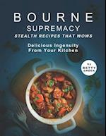 Bourne Supremacy - Stealth Recipes That Wows: Delicious Ingenuity from Your Kitchen 
