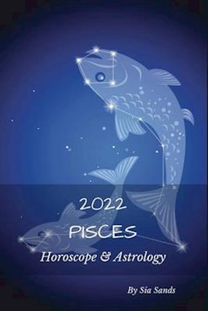 Pisces 2022: Horoscope & Astrology