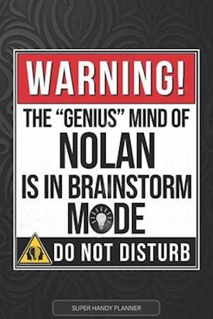 Nolan: Warning The Genius Mind Of Nolan Is In Brainstorm Mode - Nolan Name Custom Gift Planner Calendar Notebook Journal