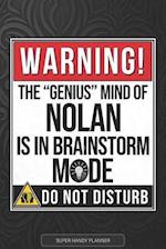 Nolan: Warning The Genius Mind Of Nolan Is In Brainstorm Mode - Nolan Name Custom Gift Planner Calendar Notebook Journal 