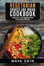Vegetarian Chinese And Indian Cookbook: 2 Books In 1: 100 Veggie Recipes From India And China 