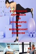 SYSTEMATIC APPROACH TO GYMNASTIC AND BODYWEIGHT EXERCISE : Press-ups, ways to bodyweight strength, Overcoming Gravity, the simple six, the easy 