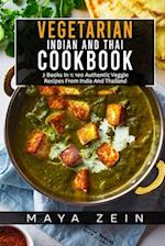 Vegetarian Indian And Thai Cookbook: 2 Books In 1: 100 Authentic Veggie Recipes From India And Thailand 