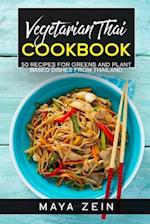 Vegetarian Thai Cookbook: 50 Recipes For Greens And Plant Based Dishes From Thailand 