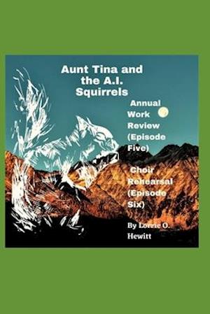 Aunt Tina and the A.I. Squirrels Annual Work Review (Episode Five) Choir Rehearsal (Episode Six)