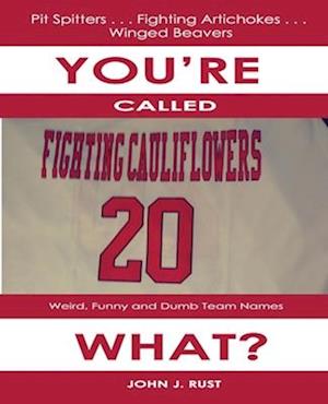 You're Called The What?: Weird, Funny, and Dumb Team Names