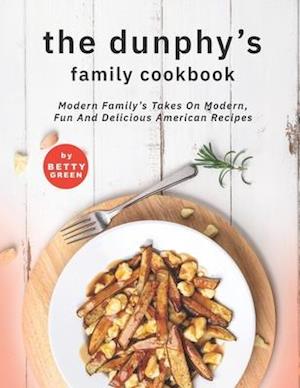 The Dunphy's Family Cookbook: Modern Family's Takes on Modern, Fun and Delicious American Recipes