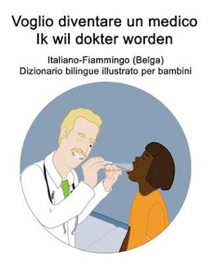 Italiano-Fiammingo (Belga) Voglio diventare un medico / Ik wil dokter worden Dizionario bilingue illustrato per bambini