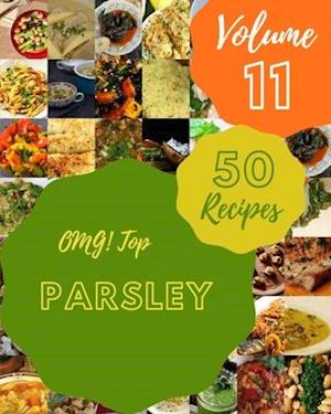 OMG! Top 50 Parsley Recipes Volume 11: A Parsley Cookbook for All Generation