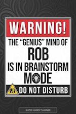 Rob: Warning The Genius Mind Of Rob Is In Brainstorm Mode - Rob Name Custom Gift Planner Calendar Notebook Journal 