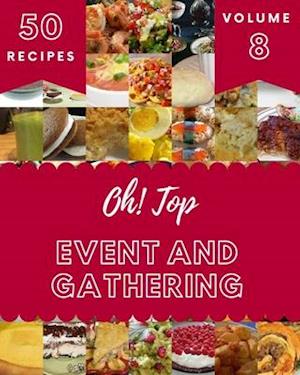 Oh! Top 50 Event And Gathering Recipes Volume 8: Best-ever Event And Gathering Cookbook for Beginners