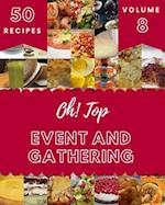 Oh! Top 50 Event And Gathering Recipes Volume 8: Best-ever Event And Gathering Cookbook for Beginners 