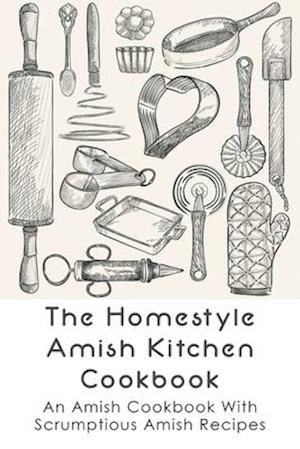 The Homestyle Amish Kitchen Cookbook