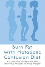 Burn Fat With Metabolic Confusion Diet