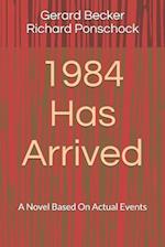 1984 Has Arrived: A Novel Based On Actual Events 