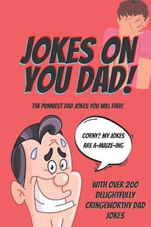 Jokes On You Dad: The Punniest Dad Jokes You Will Find