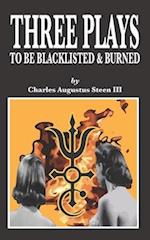 THREE PLAYS TO BE BLACKLISTED & BURNED 