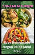 Easy Homemade Vegan Paleo Meal Prep: 30 Delicious Homemade Vegan Paleo recipes 