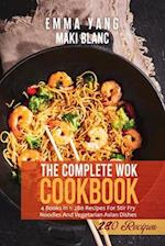 The Complete Wok Cookbook: 4 Books in 1: 280 Recipes For Stir Fry Noodles And Vegetarian Asian Dishes 