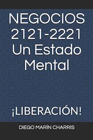 NEGOCIOS 2121-2221 Un Estado Mental