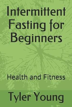 Intermittent Fasting for Beginners : Health and Fitness