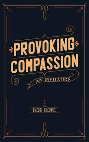 Provoking Compassion: An Invitation