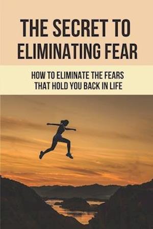 The Secret To Eliminating Fear