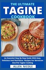 The Ultimate Tagine Cookbook: An Essential Step By Step Guide With Easy, Delicious And Nutritious Recipes For Moroccan One-Pot Tagine Cooking 