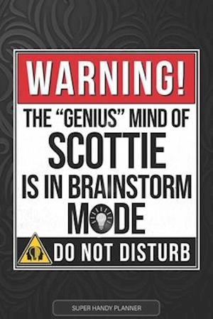 Scottie: Warning The Genius Mind Of Scottie Is In Brainstorm Mode - Scottie Name Custom Gift Planner Calendar Notebook Journal
