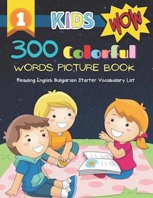 300 Colorful Words Picture Book - Reading English Bulgarian Starter Vocabulary List: Full colored cartoons basic vocabulary builder (animal, numbers,