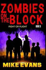 Zombies on The Block: Fight or Flight: An Epic Post-Apocalyptic Survival Thriller (Zombies on The Block Book 9) 