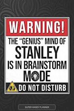 Stanley: Warning The Genius Mind Of Stanley Is In Brainstorm Mode - Stanley Name Custom Gift Planner Calendar Notebook Journal 