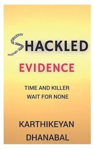 Shackled Evidence: Time And Killer Wait For None