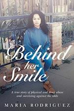 Behind her Smile: A true story of physical and drug abuse and surviving against the odds 
