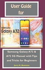 User Guide For Samsung Galaxy A72: Samsung Galaxy A72 & A72 5G Manual with Tips and Tricks for Beginners 