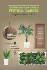 Creative Ways to Plant a Vertical Garden: Inspiration ideas in 2021: Vertical Garden 