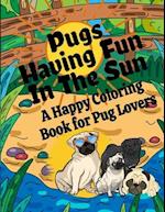Pugs Having Fun In The Sun | A Happy Coloring Book For Pug Lovers 