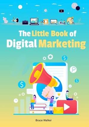 The Little Book Of Digital Marketing